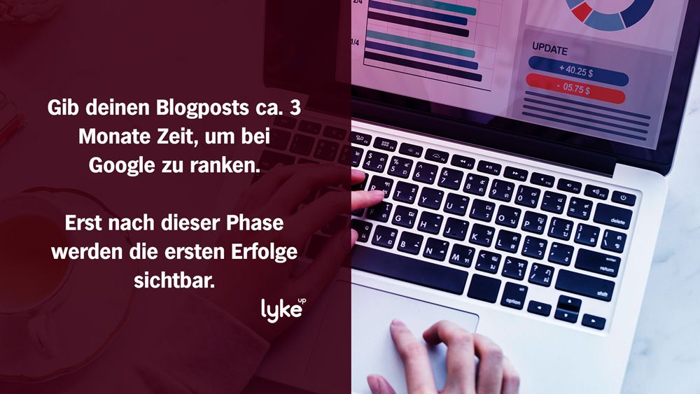 Erfolgreich bloggen geht nicht über Nacht. Lass deinen Posts 3 Monate Zeit für ihr Ranking.